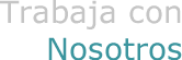 Trabaje con nosotros
